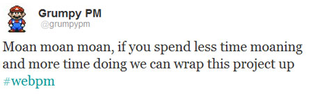 A screenshot of Twitter use GrumpyPM saying if you spend less time moaning and more time doing we can wrap this project up.