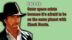 A spoof image of Chuck Norris with the fact that Outer Space exists because it's afraid to be on the same planet with Chuck Norris